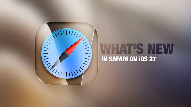iOS 27: Safari பிரவுசரில் வரவிருக்கும் புதிய அம்சங்கள்!